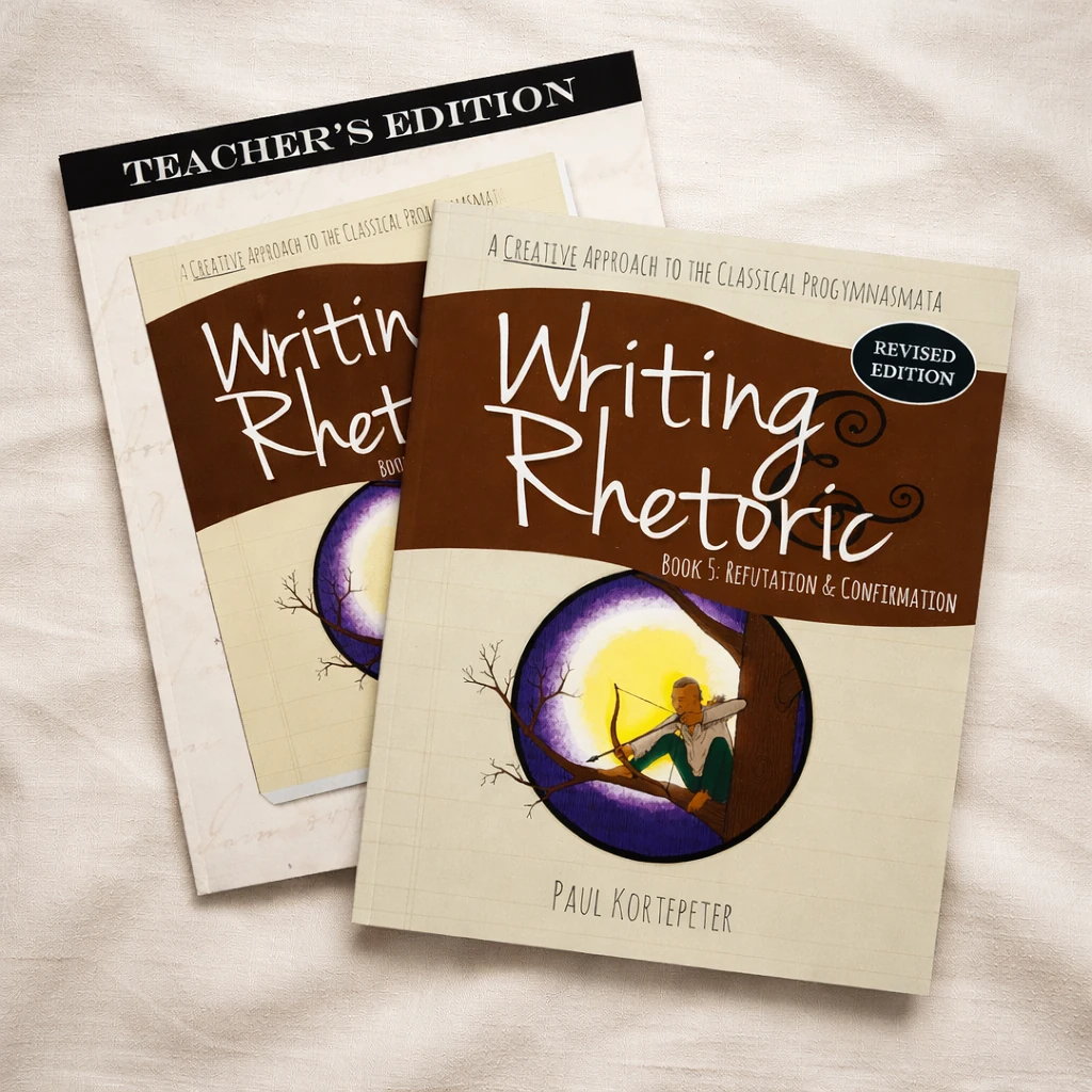 Writing & Rhetoric Book 5: Refutation & Confirmation (Student and Teacher Combo)