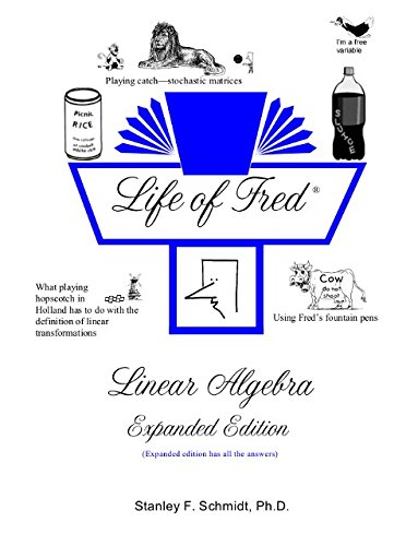 [LOfLinAlg] Life of Fred: Linear Algebra (Expanded Edition)